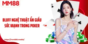 Bluff Nghệ Thuật Ẩn Giấu Sức Mạnh Trong Poker