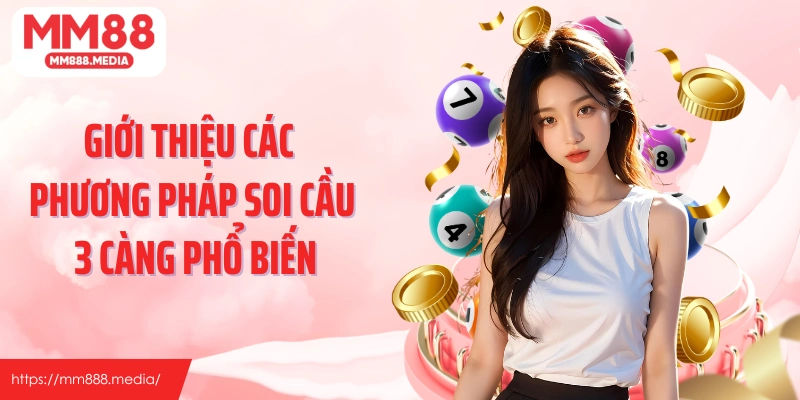 Giới thiệu các phương pháp soi cầu 3 càng phổ biến