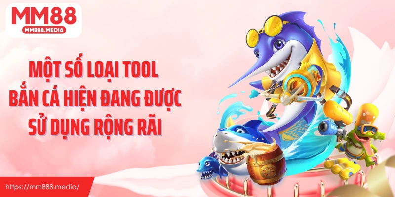 Một số loại tool bắn cá hiện đang được sử dụng rộng rãi