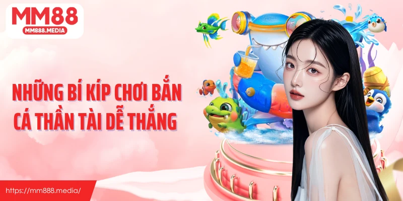 Những bí kíp chơi bắn cá thần tài dễ thắng 