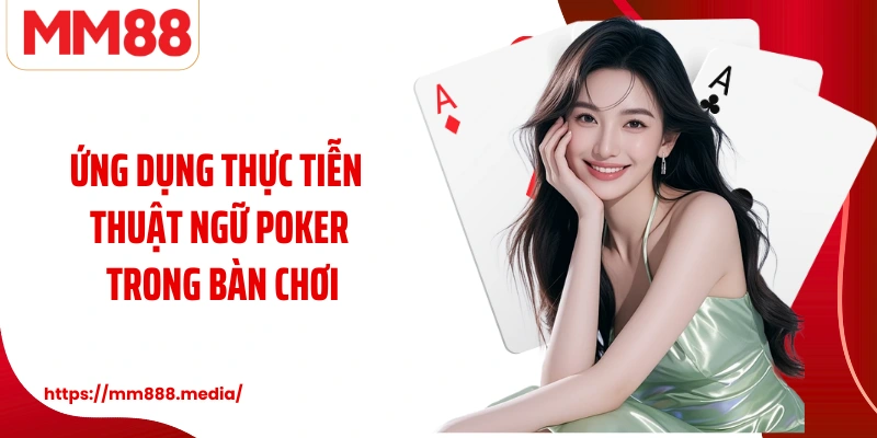 Ứng dụng trong thực tiễn thuật ngữ poker trong bàn chơi