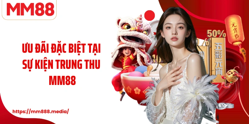 Ưu đãi đặc biệt tại sự kiện Trung Thu MM88